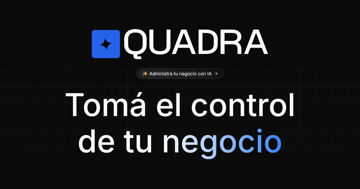 Quadra — Tomá el control de tu negocio | Gestión para PyMEs Argentinas